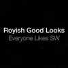 Royish Good Looks - Everyone Likes SW - Single